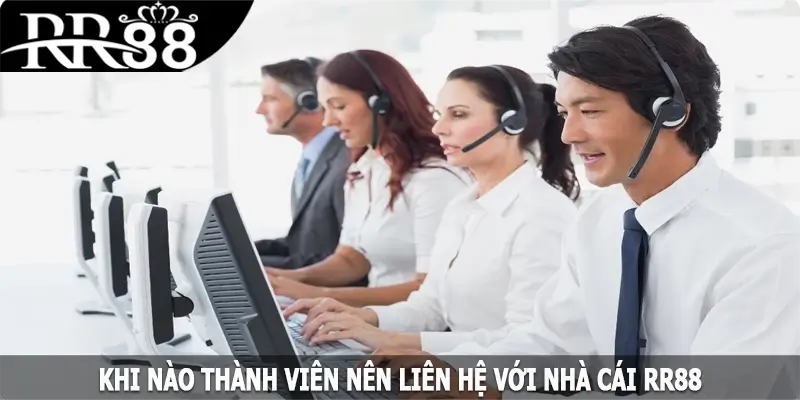 Khi nào thành viên nên liên hệ với nhà cái RR88