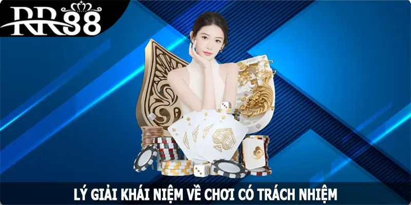 Lý giải khái niệm về chơi có trách nhiệm